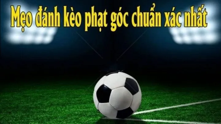 Chia sẻ mẹo soi Kèo phạt góc hiệu quả thắng liên tục 