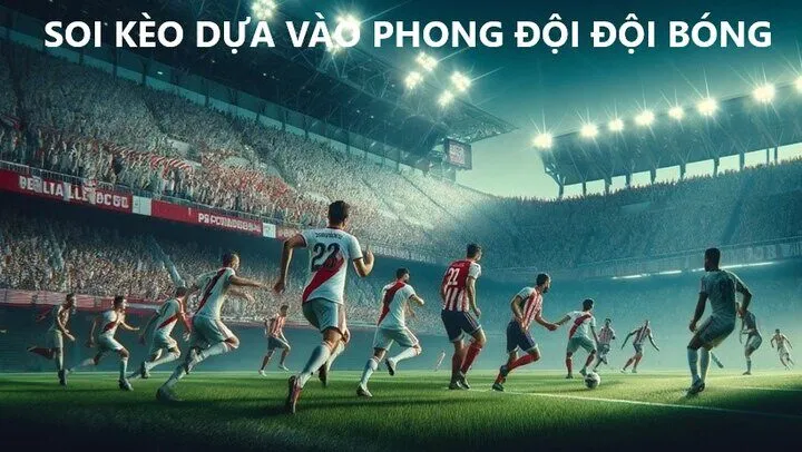 Cách Soi kèo dựa vào phong độ đội bóng chuẩn nhất