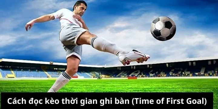 Hội viên đánh giá nhịp độ qua kèo thời gian ghi bàn (Time of First Goal)