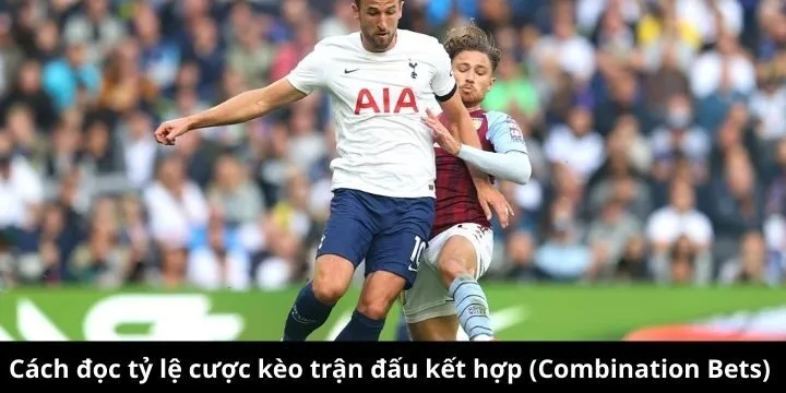 Tìm hiểu cách chơi kèo trận đấu kết hợp (Combination Bets)