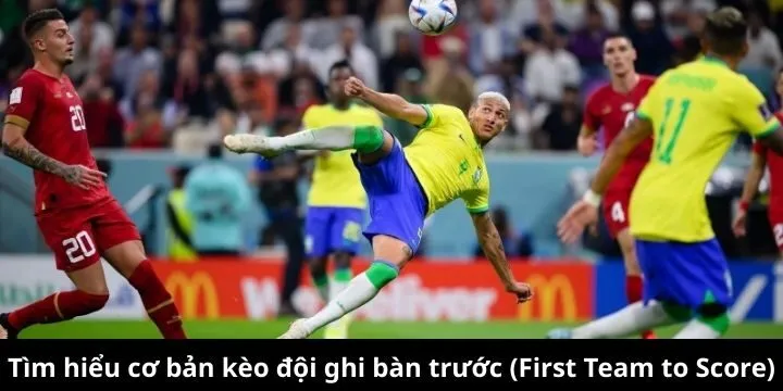 Tổng quan về kèo đội ghi bàn trước (First Team to Score) trong bóng đá