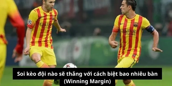 Bí kíp soi kèo đội nào sẽ thắng với cách biệt bao nhiêu bàn (Winning Margin)